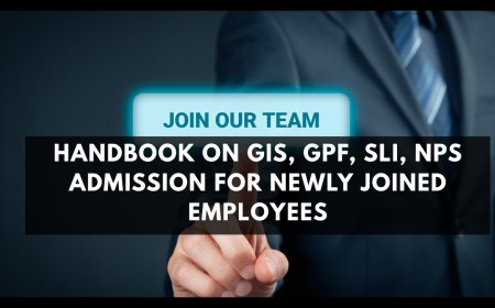 HANDBOOK ON GIS, GPF, SLI, NPS ADMISSION FOR NEWLY JOINED EMPLOYEES