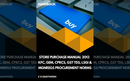 Store Purchase Manual 2013 | KFC, GeM, CPRCS, GST TDS, LSGI & MGNREGS Procurement Norms : Handbook by C S Santhosh