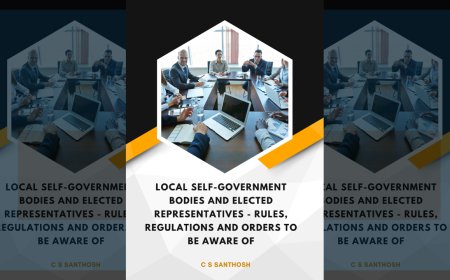 Local Self-Government Bodies and Elected Representatives - Rules, Regulations and Orders to be aware of : Handbook by C S Santhosh