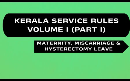 Kerala Service Rules - Part I (Maternity, Miscarriage & Hysterectomy Leave)