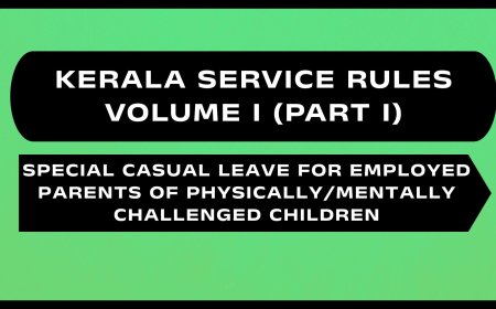 Kerala Service Rules - Part I (Special Casual Leave for Employed Parents of Physically/Mentally Challenged Children)