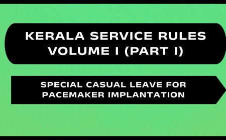 Kerala Service Rules - Part I (Special Casual Leave for Pacemaker Implantation)