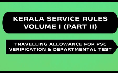 Kerala Service Rules - Part II (Travelling Allowance for PSC Verification & Departmental Test)