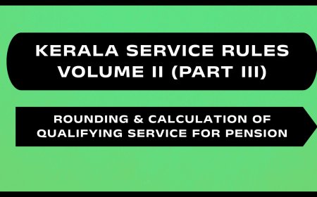 Kerala Service Rules - Part III (Rounding & Calculation of Qualifying Service for Pension)