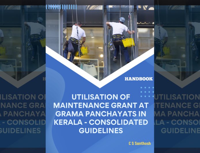 Utilization of Maintenance Grant at Grama Panchayats in Kerala - Consolidated Guidelines : Handbook by C S Santhosh