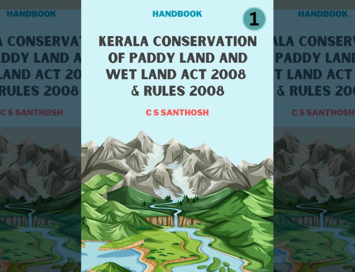 Kerala Conservation of Paddy Land and Wet Land Act 2008 & Rules 2008 - Part I : Handbook by C S Santhosh