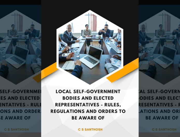 Local Self-Government Bodies and Elected Representatives - Rules, Regulations and Orders to be aware of : Handbook by C S Santhosh