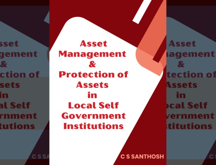 Asset Management & Protection of Assets in Local Self Government Institutions Kerala : Handbook by C S Santhosh