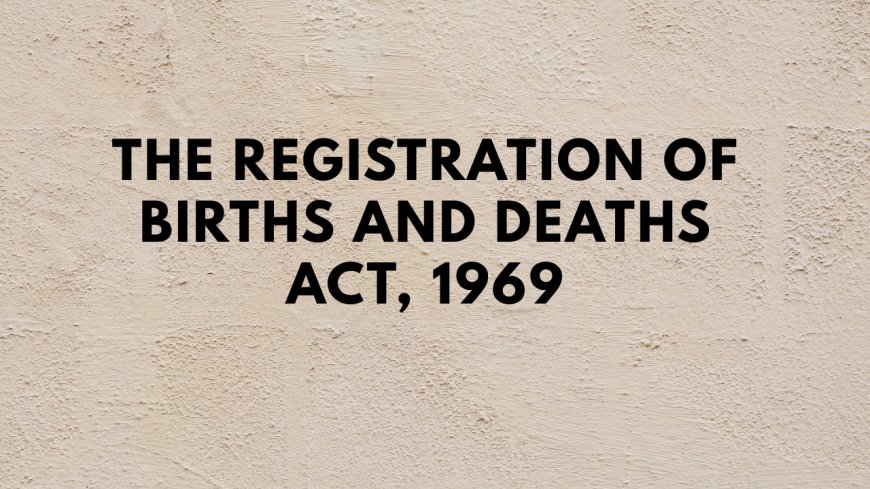 The Registration of Births and Deaths Act, 1969