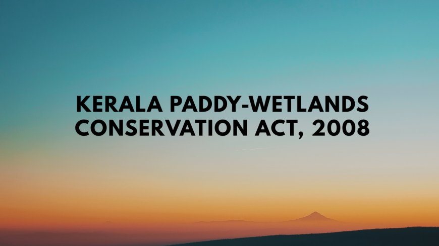 Kerala Paddy-Wetlands Conservation Act, 2008