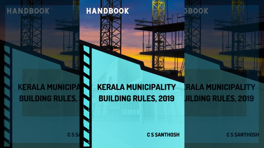 Kerala Municipality Building Rules, 2019 : Handbook by C S Santhosh