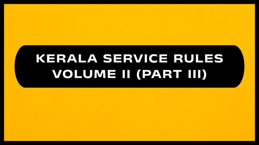 Kerala Service Rules - Volume II (Part III)