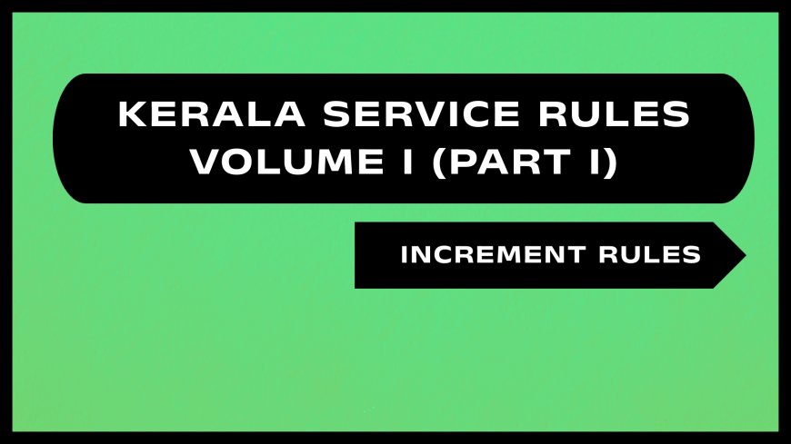 Kerala Service Rules - Part I (Increment Rules)