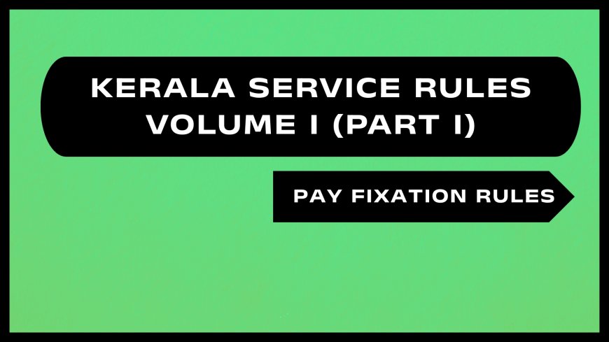 Kerala Service Rules - Part I (Fixation of Pay on Promotion /Higher Grade)