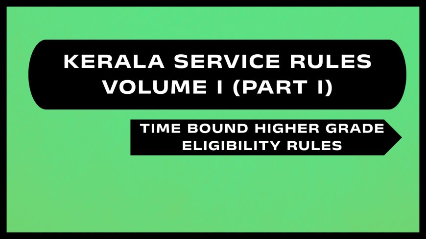 Kerala Service Rules - Part I (Time Bound Higher Grade Eligibility Rules)