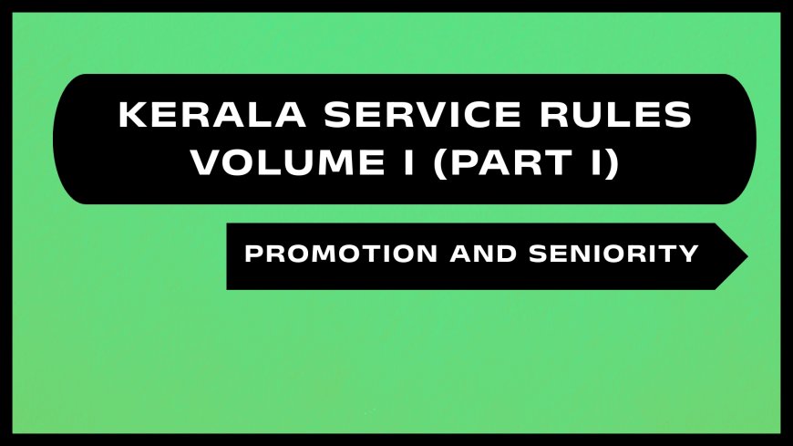 Kerala Service Rules - Part I (Promotion and Seniority)