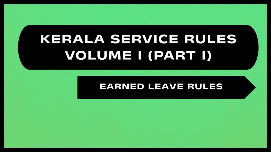 Kerala Service Rules - Part I (Earned Leave Rules)
