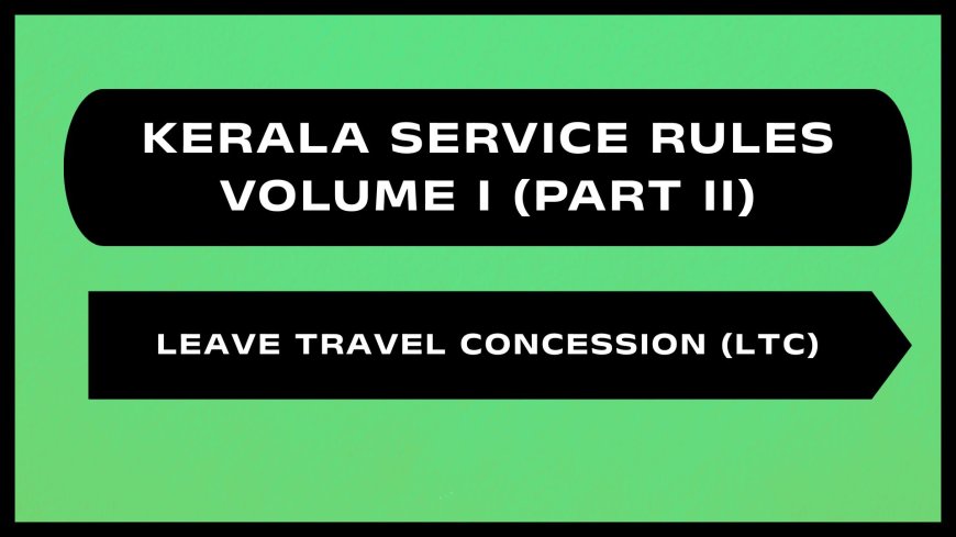 Kerala Service Rules - Part II (Leave Travel Concession (LTC))