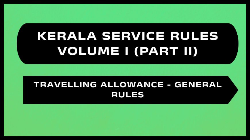 Kerala Service Rules - Part II (Travelling Allowance - General Rules)