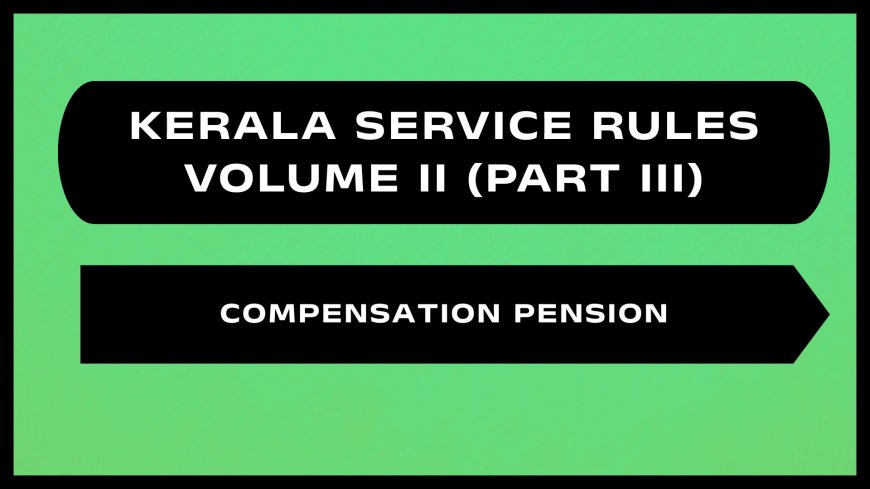 Kerala Service Rules - Part III (Compensation Pension)