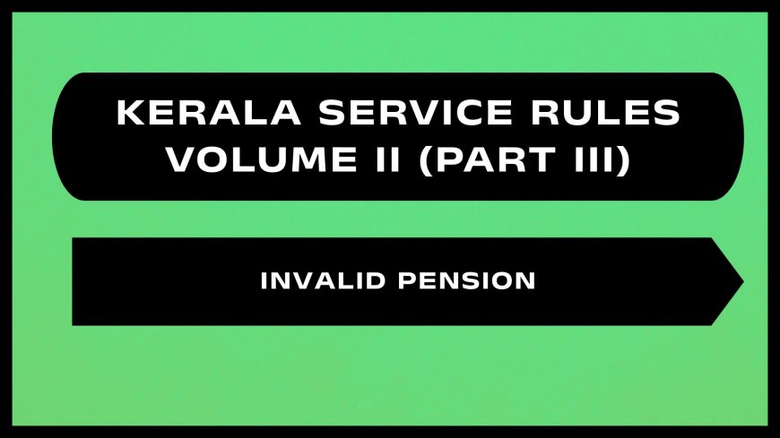 Kerala Service Rules - Part III (Invalid Pension)